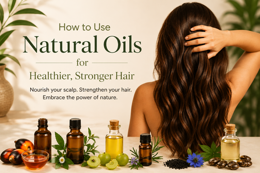 How to Use Natural Oils for Healthier, Stronger Hair